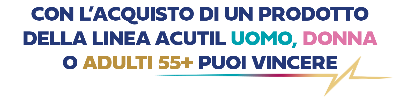 Con l'acquisto di un prodotto della linea Acutil Uomo, Donna o Adulti 55+ puoi vincere
