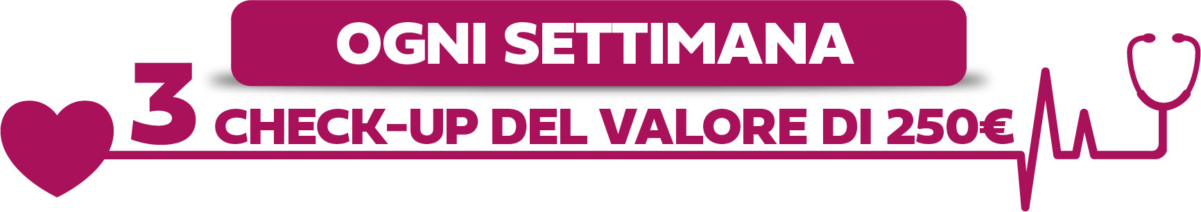 Ogni settimana 3 check-up del valore di 250€